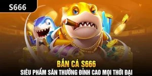 Bắn cá online nhà cái s6666: